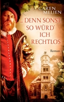 ... denn sonst, so w?rd' ich rechtlos ... 3755757494 Book Cover