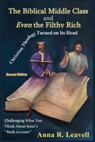 The Biblical Middle Class and Even the Filthy Rich: Christian Theology Turned on Its Head / Challenging What You Think About Jesus's "Bank Account" B0FJGCKPFZ Book Cover