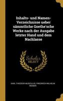 Inhalts- und Namen-Verzeichnisse ueber sämmtliche Goethe'sche Werke nach der Ausgabe letzter Hand und dem Nachlasse 0270665528 Book Cover