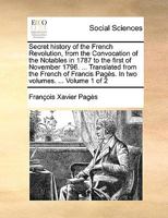 Secret History of the French Revolution, from the Convocation of the Notables in 1787 to the First of November 1796. ... Translated from the French of 1140881787 Book Cover