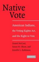 Native Vote: American Indians, the Voting Rights Act, and the Right to Vote 0521548713 Book Cover