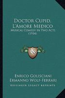 Doctor Cupid: (L'amore Medico): Musical Comedy in Two Acts 1165331640 Book Cover