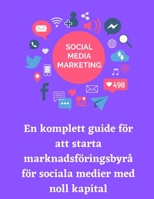 En komplett guide för att starta marknadsföringsbyrå för sociala medier med noll kapital B08FPXHLGT Book Cover