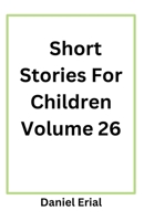 Short Stories For Children Volume 26 B0FS4P4VJ5 Book Cover