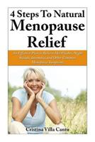 4 Steps To Natural Menopause Relief: An Effective Plan To Relieve Hot Flashes, Night Sweats, Insomnia, And Other Common Menopause Symptoms 1493558277 Book Cover