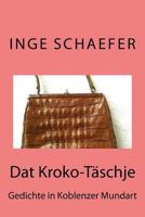 Dat Kroko-Täschje: Gedichte in Koblenzer Mundart 1530299705 Book Cover