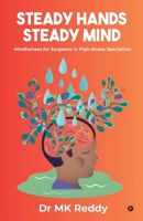Steady Hands Steady Mind: Mindfulness for Surgeons in High-Stress Specialties B0FC6SSQH3 Book Cover
