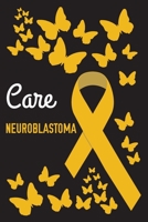 Care Neuroblastoma: Neuroblastoma Journal Notebook (6x9), Neuroblastoma Books, Neuroblastoma Gifts, Neuroblastoma Awareness 1702198189 Book Cover