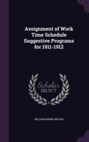 Assignment of Work Time Schedule Suggestive Programs for 1911-1912 1347144617 Book Cover