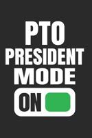 PTO President Mode On: Funny Gift Notebook for Moms Dads School PTO Volunteers (Journal, Diary) 1099144809 Book Cover