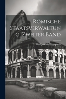 Römische Staatsverwaltung, Zweiter Band 1021686344 Book Cover