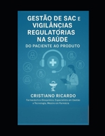 Gestão de SAC e Vigilâncias Regulatórias na Saúde: Do Paciente ao Produto (CIÊNCIA FARMACÊUTICA APLICADA) (Portuguese Edition) B0FCWV1K2X Book Cover