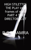 High Stilettos in Two Frames of Mind the Play Part 4 the Directors Cut 1839455837 Book Cover