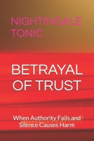 BETRAYAL OF TRUST: When Authority Fails and Silence Causes Harm B0GNDCZ6RZ Book Cover