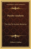 Psycho-Analysis: The Key To Human Behavior 1162936533 Book Cover