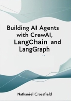 Building AI Agents with CrewAI, LangChain, and LangGraph: Automating Workflows with Multi-Agent Systems and Generative AI B0F3SJ6JHJ Book Cover