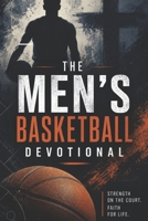 The Men's Basketball Devotional: 40 Days of Basketball Scripture for Men Who Love God and the Game B0F3W294QT Book Cover