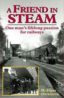 A Friend in Steam: One Man's Lifelong Passion for the Railways 1857942906 Book Cover