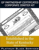 GP Partnership Certificates Corporate Starter Kit: Established in the State of Kentucky (Black & White) 1546757155 Book Cover