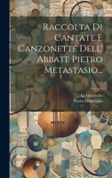 Raccolta Di Cantate E Canzonette Dell' Abbate Pietro Metastasio... 1021843954 Book Cover
