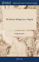 The history of King Lear, a tragedy. By William Shakespear. Revived, with alterations, by N. Tate, Esq; As it is now acted at the Theatres Royal, in Drury-Lane and Covent-Garden. 1409943771 Book Cover