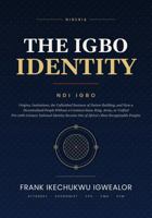 THE IGBO IDENTITY: Ndi Igbo — Origins, Institutions, Business of Nation-Building, and How a Decentralized People Without a Unified King, or Army Became One of Africa's Most Recognizable People B0HJFRLL31 Book Cover