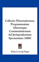 Collectio Dissertationum, Programmatum Aliarumque Commentationum Ad Jurisprudentiam Spectantium (1888) 1168030080 Book Cover