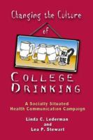 Changing The Culture Of College Drinking: A Socially Situated Health Communication Campaign (Hampton Press Communication Series: Health Communication) 1572735937 Book Cover