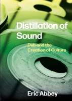 Distillation of Sound: Dub and the Creation of Culture 1789385393 Book Cover