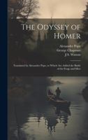 The Odyssey of Homer: Translated by Alexander Pope, to Which are Added the Battle of the Frogs and Mice 1019581808 Book Cover
