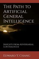 The Path to Artificial General Intelligence: Insights from Adversarial LLM Dialogue (Quantitative and AI Foundations in Perception and Consciousness) 1962463206 Book Cover