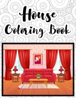 House Coloring Book: An Modern Home Interior mythographic coloring books for adults 55 high quality illustration coloring pages for hours of fun and relax B08SH89P89 Book Cover