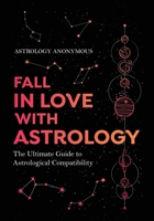 Fall in Love with Astrology: The Ultimate Guide to Astrological Compatibility B0F7XYBL7V Book Cover