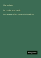 La coulure du raisin: Ses causes et effets, moyens de l'empêcher (French Edition) 3388139423 Book Cover