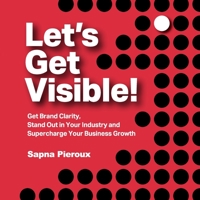 Let's Get Visible!: Get Brand Clarity, Stand Out in Your Industry and Supercharge Your Business Growth 178133398X Book Cover