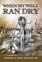 When My Well Ran Dry 1434928667 Book Cover