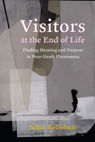 Visitors at the End of Life: Finding Meaning and Purpose in Near-Death Phenomena 0231182147 Book Cover