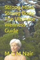 Strong Mind, Strong Body: The Ultimate Wellness Guide B0DVSGWFBZ Book Cover