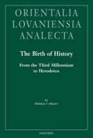 The Birth of History: From the Third Millennium to Herodotos 9042946563 Book Cover