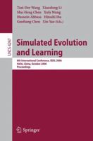 Simulated Evolution and Learning: 6th International Conference, SEAL 2006, Hefei, China, October 15-18, 2006, Proceedings (Lecture Notes in Computer Science) 3540473319 Book Cover