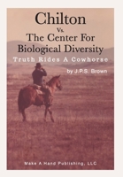 Chilton vs. the Center for Biological Diversity: Truth Rides a Cowhorse 0985969733 Book Cover