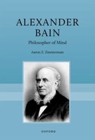 Alexander Bain: Philosopher of Mind 0198853661 Book Cover