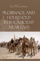 Pilgrimage and Household in the Ancient Near East 0521137608 Book Cover