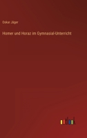 Homer und Horaz im Gymnasial-Unterricht 3368273477 Book Cover