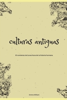 culturas antiguas: El comienzo de la escritura de la historia humana. B0B2TSN7RY Book Cover