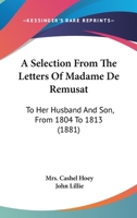 A Selection from the Letters of Madame de Rémusat to Her Husband and Son: from 1804 to 1813 1372862684 Book Cover