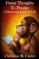 Funny Thoughts To Ponder - A Humorous Look at Life 1511946105 Book Cover