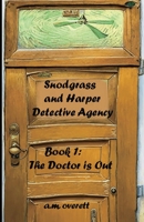 Snodgrass and Harper Detective Agency - The Doctor is Not In 1643734520 Book Cover
