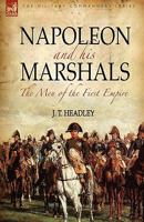 Napoleon and His Marshals: the Men of the First Empire 1016944152 Book Cover
