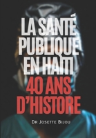 La Santé Publique en Haiti: 40 ans d'histoire (French Edition) B0CLKN7M1K Book Cover